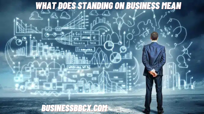 What Does Standing on Business Mean