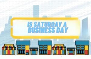 Is Saturday a
 Business Day